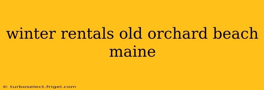 winter rentals old orchard beach maine