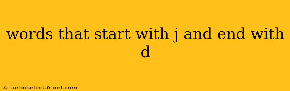 words that start with j and end with d